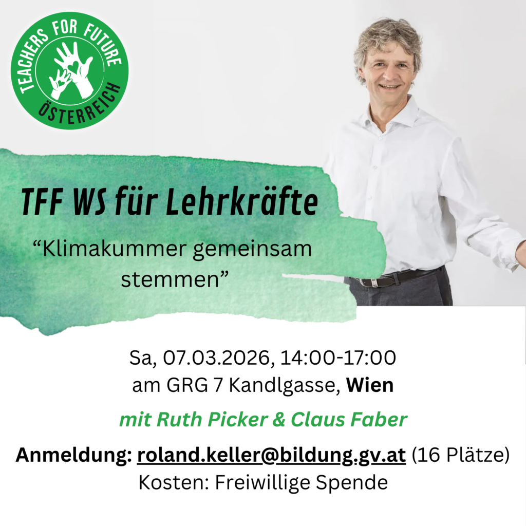 Die Abbildung zeigt einen Flyer für einen Workshop der TFF (Teachers for Future) für Lehrkräfte zum Thema „Klimakummer gemeinsam stemmen“. Datum und Uhrzeit: Sa, 20.12.2025, 14:00–17:00 Uhr Ort: GRG 7 Kandlgasse, Wien Referierende: Ruth Picker & Claus Faber Anmeldung: roland.keller@bildung.gv.at (16 Plätze)